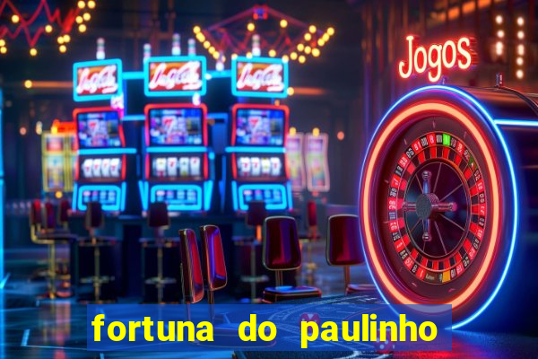 fortuna do paulinho do roupa nova